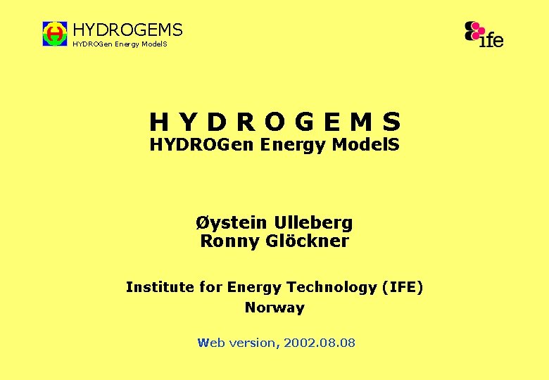 HYDROGEMS HYDROGen Energy Model. S Øystein Ulleberg Ronny Glöckner Institute for Energy Technology (IFE)