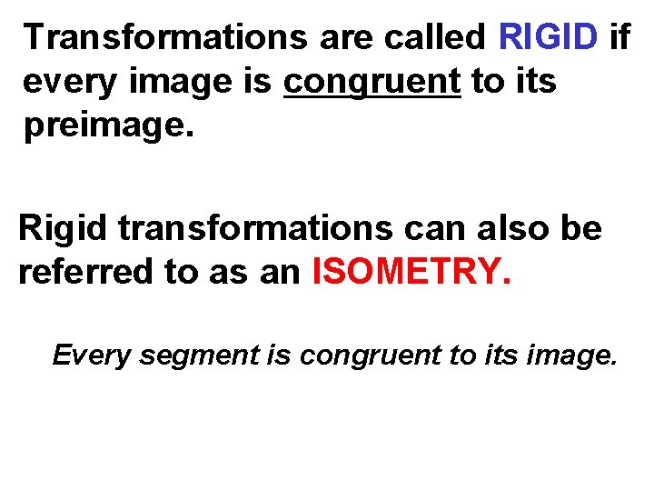 Transformations are called RIGID if every image is congruent to its preimage. Rigid transformations