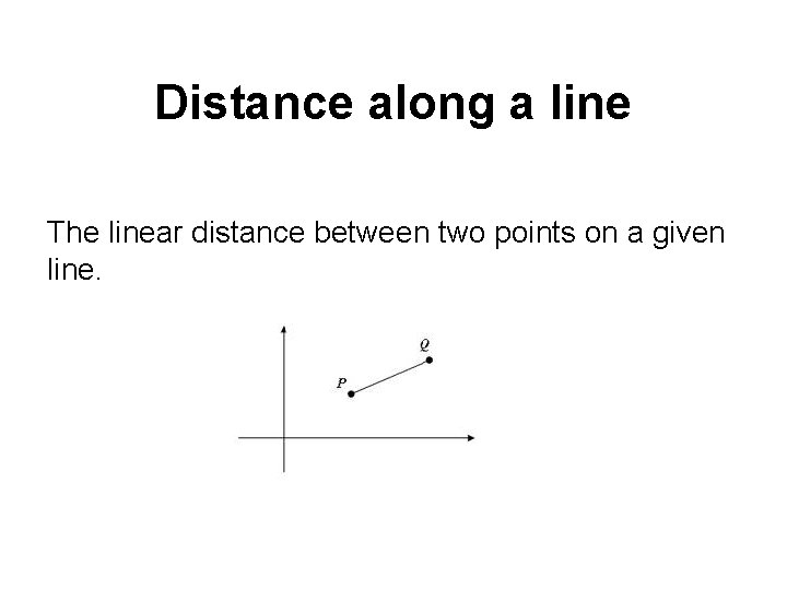 Distance along a line The linear distance between two points on a given line.