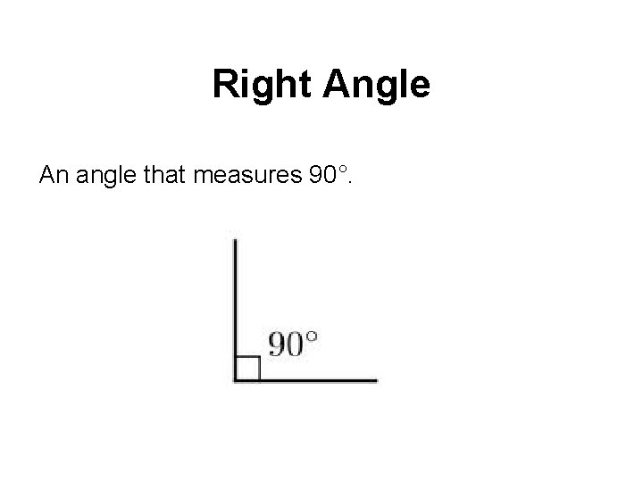 Right Angle An angle that measures 90°. 