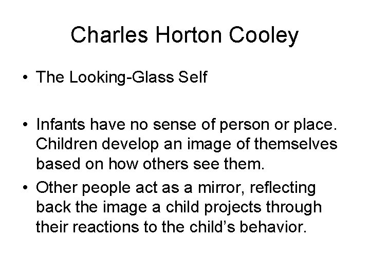 Charles Horton Cooley • The Looking-Glass Self • Infants have no sense of person