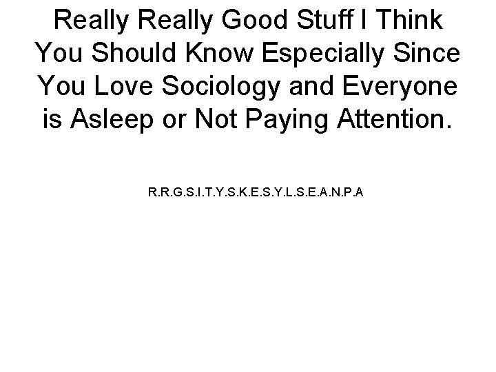 Really Good Stuff I Think You Should Know Especially Since You Love Sociology and