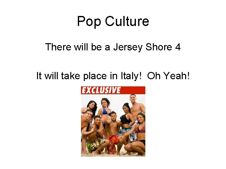 Pop Culture There will be a Jersey Shore 4 It will take place in