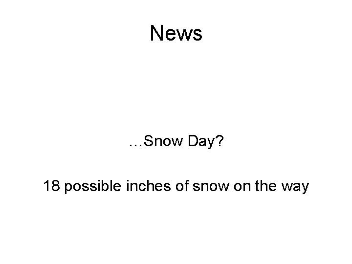 News …Snow Day? 18 possible inches of snow on the way 