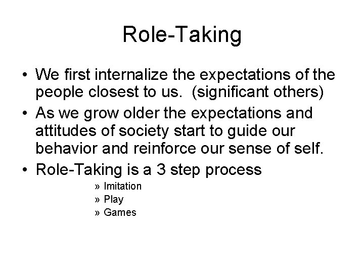 Role-Taking • We first internalize the expectations of the people closest to us. (significant