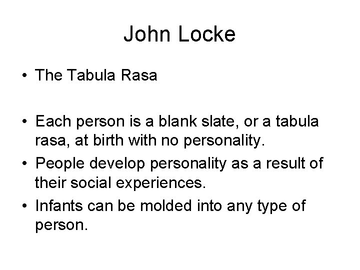 John Locke • The Tabula Rasa • Each person is a blank slate, or