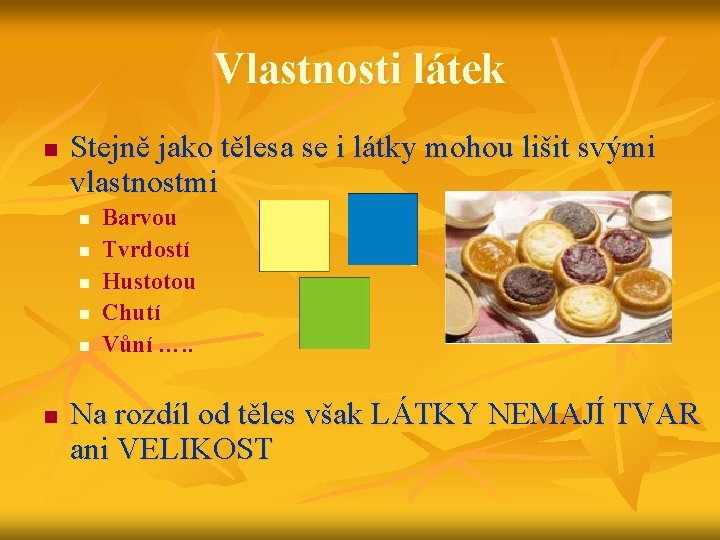 Vlastnosti látek n Stejně jako tělesa se i látky mohou lišit svými vlastnostmi n