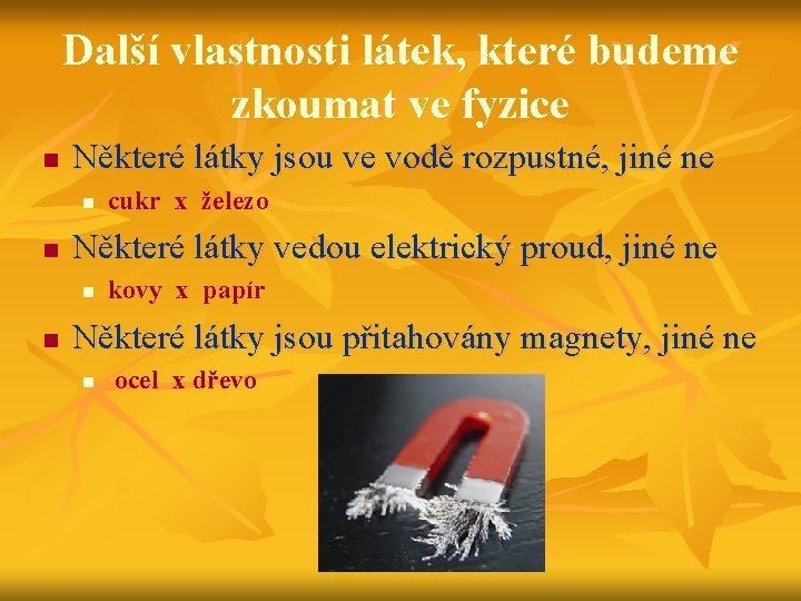 Další vlastnosti látek, které budeme zkoumat ve fyzice n Některé látky jsou ve vodě