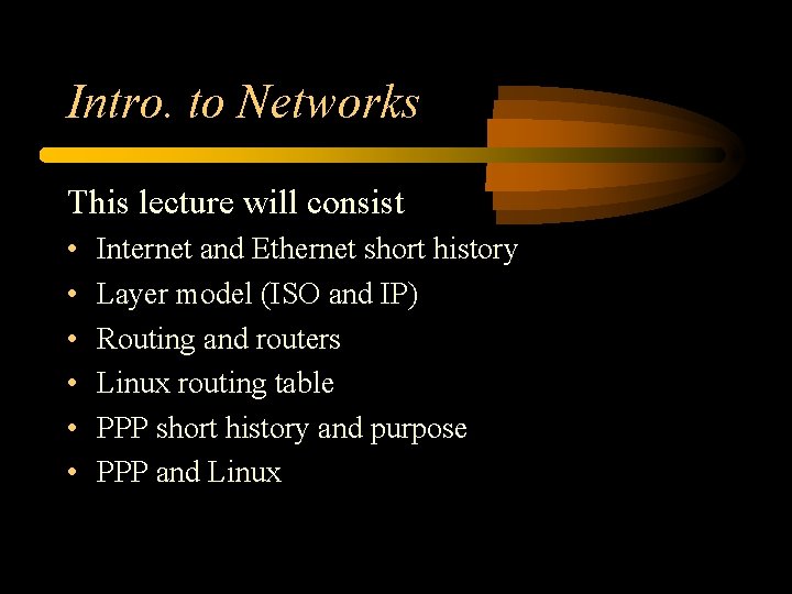 Intro. to Networks This lecture will consist • • • Internet and Ethernet short Intro. to Networks This lecture will consist • • • Internet and Ethernet short