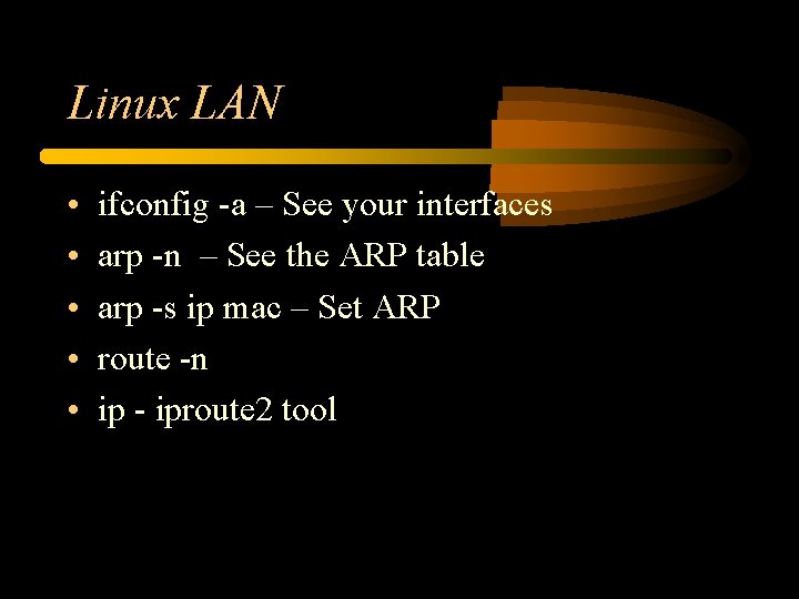 Linux LAN • • • ifconfig -a – See your interfaces arp -n – Linux LAN • • • ifconfig -a – See your interfaces arp -n –