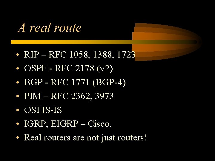 A real route • • RIP – RFC 1058, 1388, 1723 OSPF - RFC A real route • • RIP – RFC 1058, 1388, 1723 OSPF - RFC
