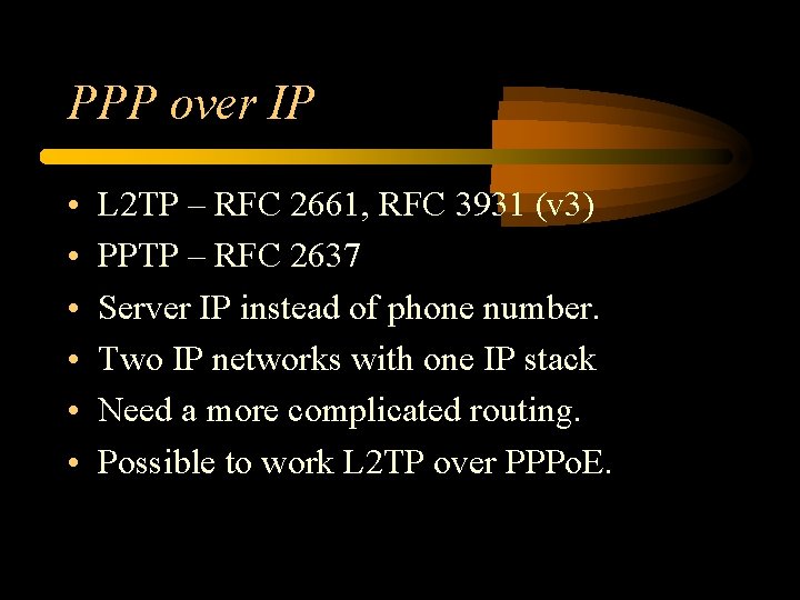 PPP over IP • • • L 2 TP – RFC 2661, RFC 3931 PPP over IP • • • L 2 TP – RFC 2661, RFC 3931
