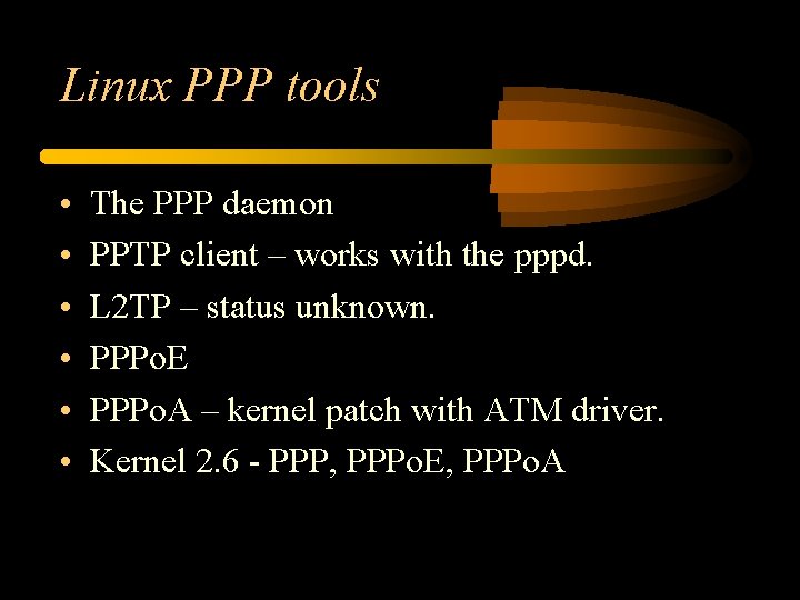 Linux PPP tools • • • The PPP daemon PPTP client – works with Linux PPP tools • • • The PPP daemon PPTP client – works with