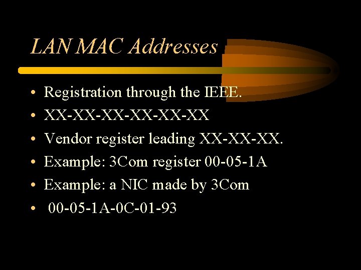 LAN MAC Addresses • • • Registration through the IEEE. XX-XX-XX-XX Vendor register leading LAN MAC Addresses • • • Registration through the IEEE. XX-XX-XX-XX Vendor register leading