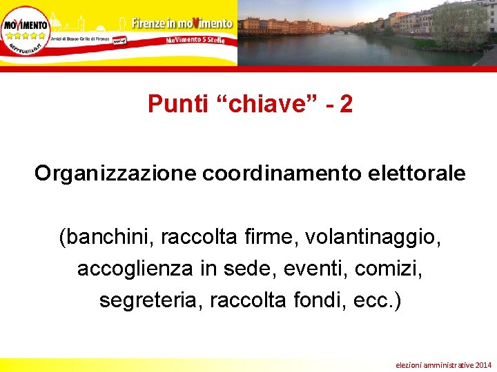 Punti “chiave” - 2 Organizzazione coordinamento elettorale (banchini, raccolta firme, volantinaggio, accoglienza in sede,