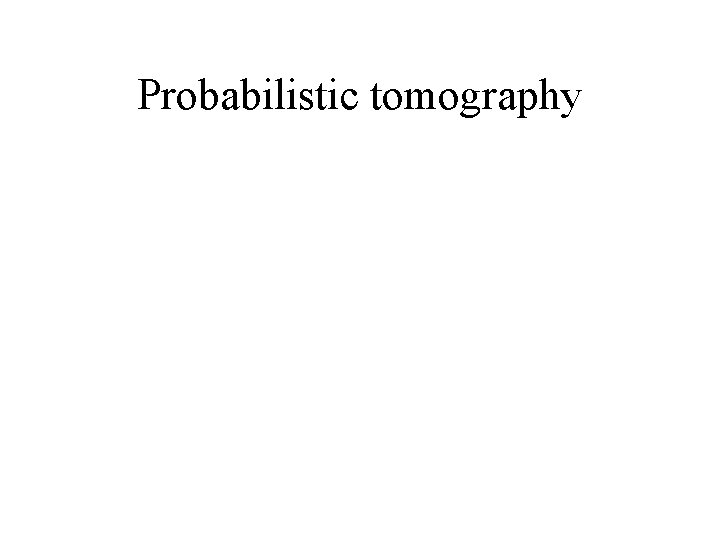 Probabilistic tomography 