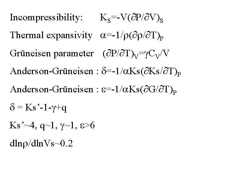 Incompressibility: KS=-V( P/ V)S Thermal expansivity a=-1/r( r/ T)P Grüneisen parameter ( P/ T)V=g.