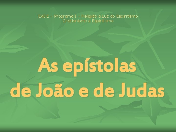 EADE – Programa I – Religião à Luz do Espiritismo Cristianismo e Espiritismo As