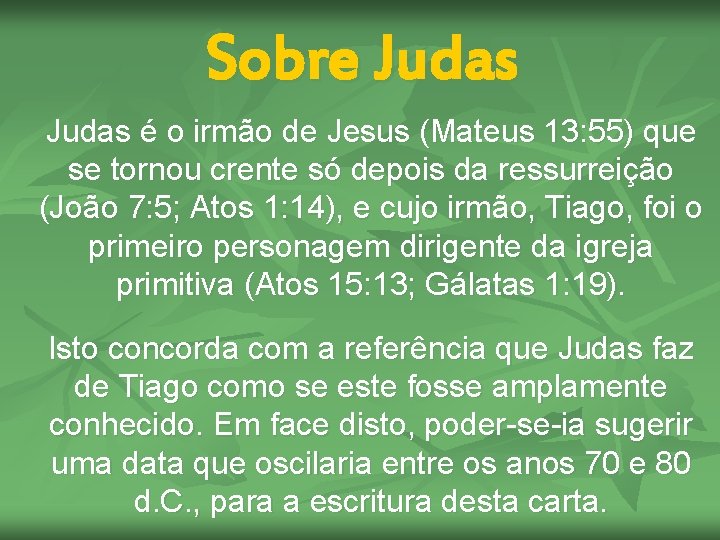 Sobre Judas é o irmão de Jesus (Mateus 13: 55) que se tornou crente