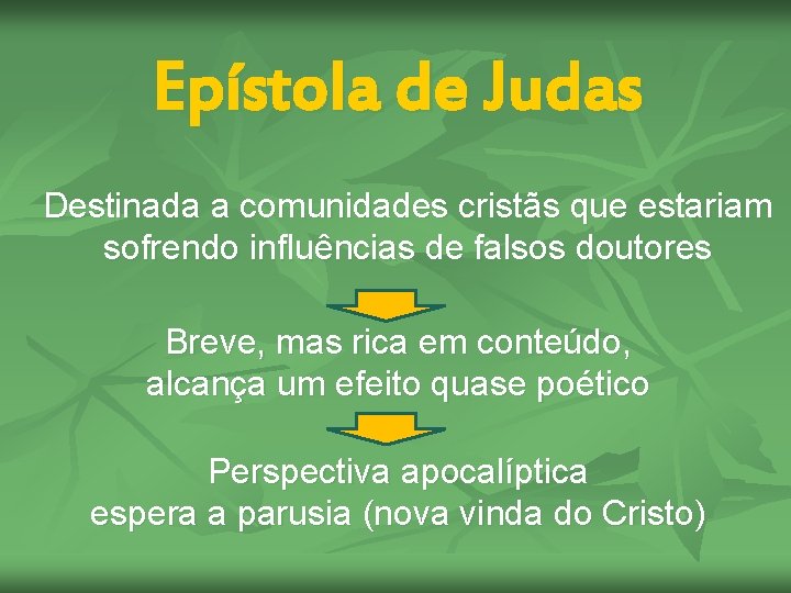 Epístola de Judas Destinada a comunidades cristãs que estariam sofrendo influências de falsos doutores