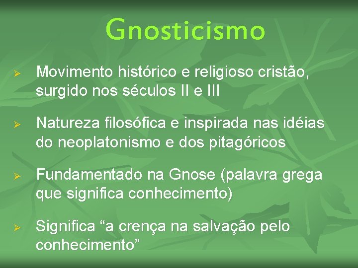 Gnosticismo Ø Ø Movimento histórico e religioso cristão, surgido nos séculos II e III