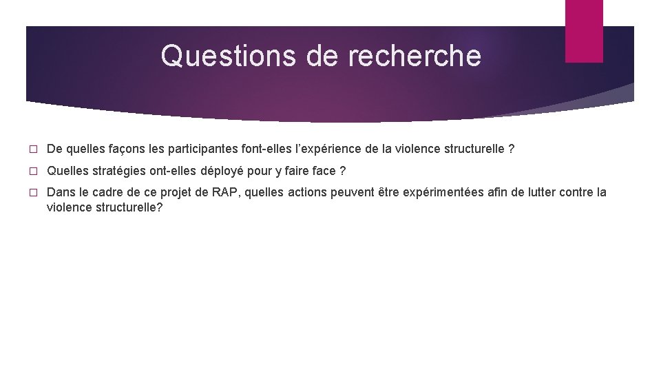 Questions de recherche � De quelles façons les participantes font-elles l’expérience de la violence