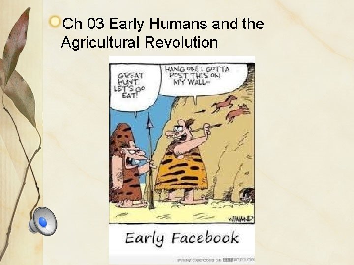 Ch 03 Early Humans and the Agricultural Revolution 