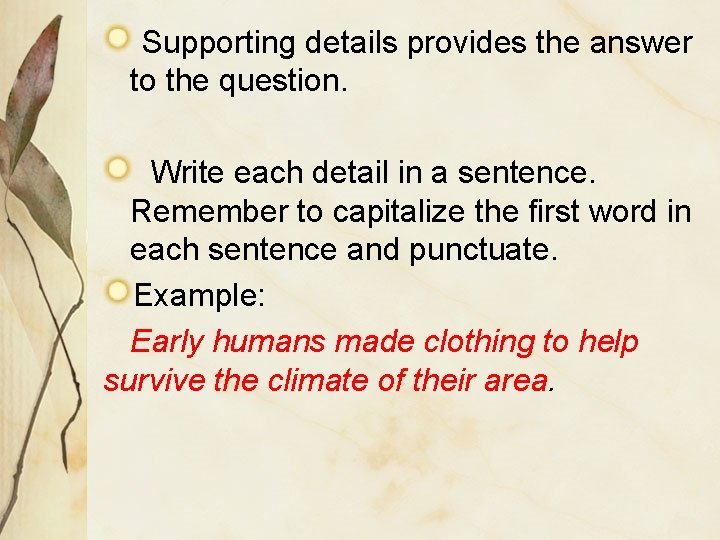 Supporting details provides the answer to the question. Write each detail in a sentence.