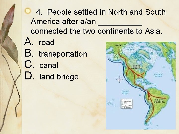 4. People settled in North and South America after a/an _____ connected the two