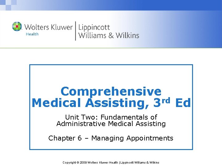 Comprehensive Medical Assisting, 3 rd Ed Unit Two: Fundamentals of Administrative Medical Assisting Chapter