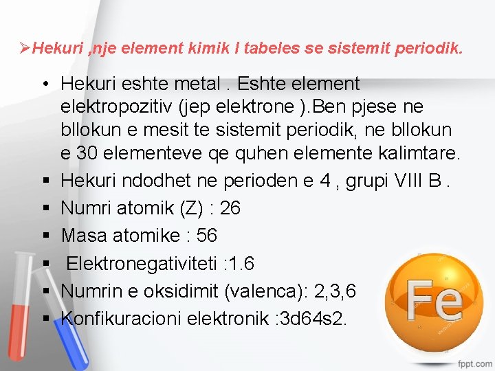 ØHekuri , nje element kimik I tabeles se sistemit periodik. • Hekuri eshte metal.