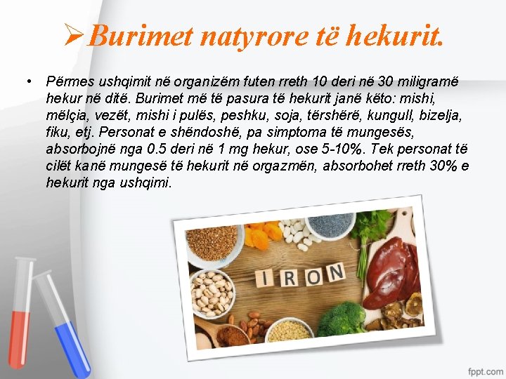 ØBurimet natyrore të hekurit. • Përmes ushqimit në organizëm futen rreth 10 deri në