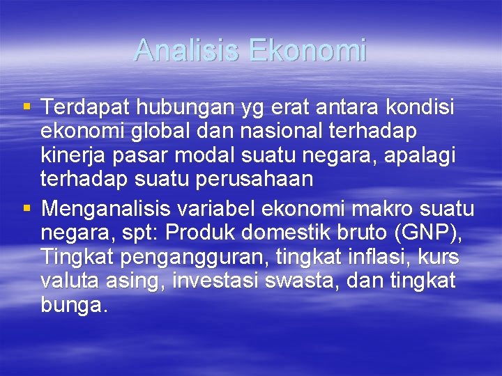 Analisis Ekonomi § Terdapat hubungan yg erat antara kondisi ekonomi global dan nasional terhadap