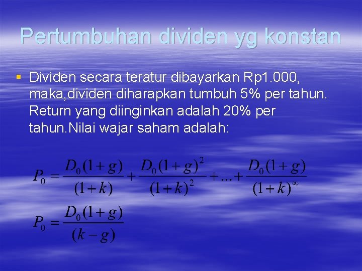 Pertumbuhan dividen yg konstan § Dividen secara teratur dibayarkan Rp 1. 000, maka, dividen