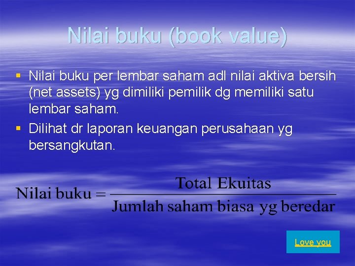 Nilai buku (book value) § Nilai buku per lembar saham adl nilai aktiva bersih