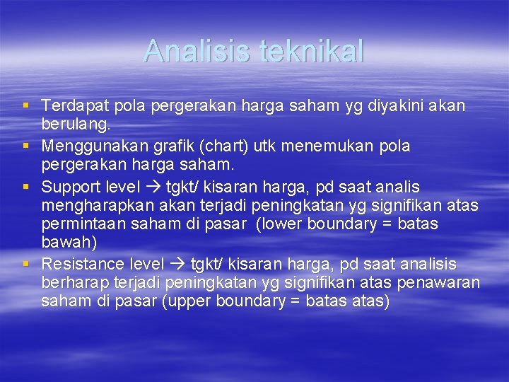 Analisis teknikal § Terdapat pola pergerakan harga saham yg diyakini akan berulang. § Menggunakan