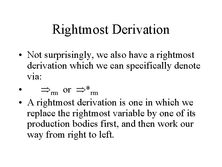 Rightmost Derivation • Not surprisingly, we also have a rightmost derivation which we can
