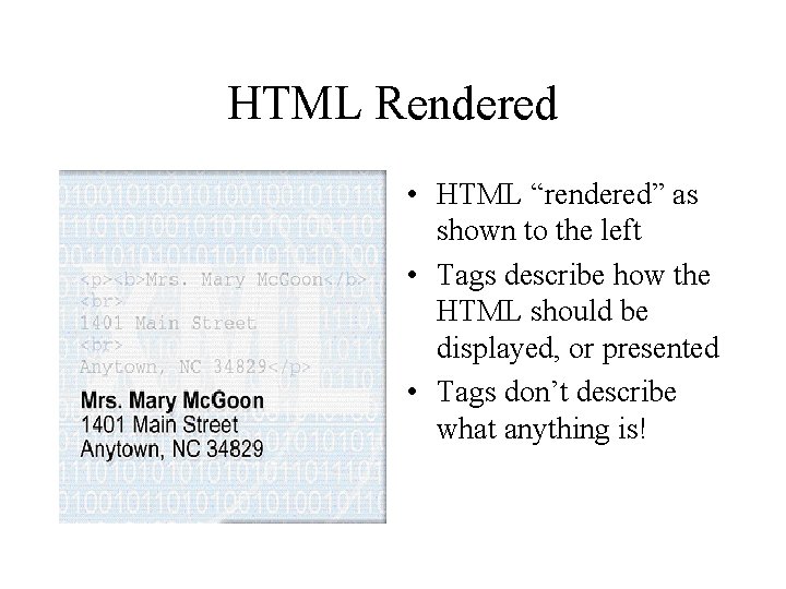 HTML Rendered • HTML “rendered” as shown to the left • Tags describe how