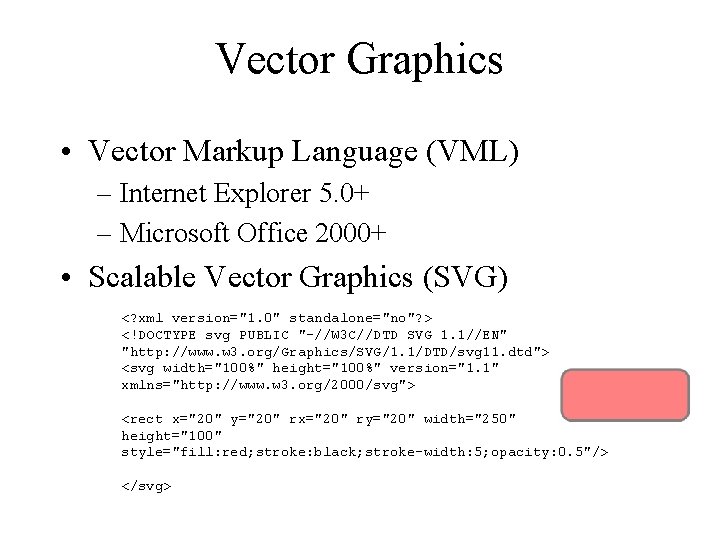 Vector Graphics • Vector Markup Language (VML) – Internet Explorer 5. 0+ – Microsoft