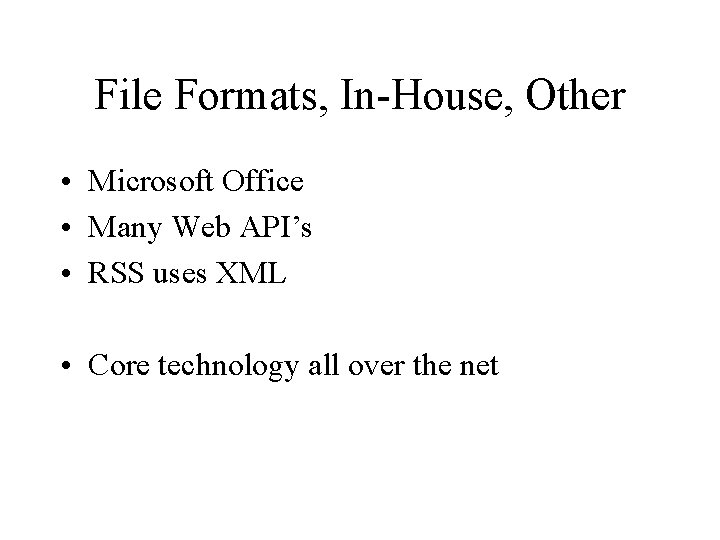 File Formats, In-House, Other • Microsoft Office • Many Web API’s • RSS uses