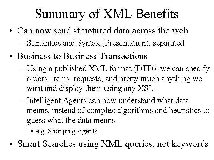 Summary of XML Benefits • Can now send structured data across the web –