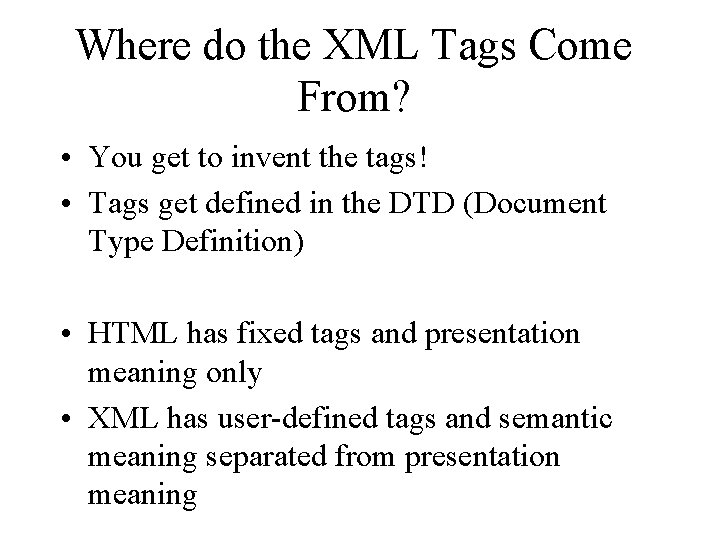 Where do the XML Tags Come From? • You get to invent the tags!