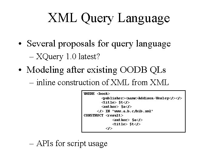 XML Query Language • Several proposals for query language – XQuery 1. 0 latest?