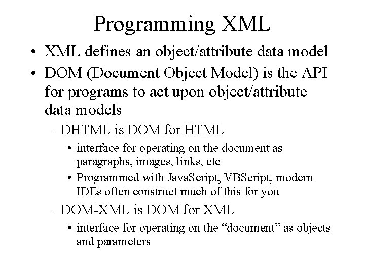 Programming XML • XML defines an object/attribute data model • DOM (Document Object Model)