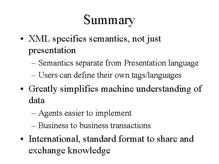 Summary • XML specifies semantics, not just presentation – Semantics separate from Presentation language