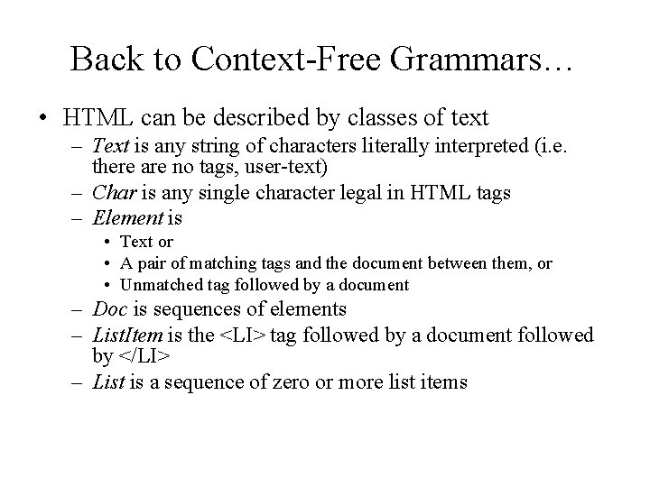 Back to Context-Free Grammars… • HTML can be described by classes of text –