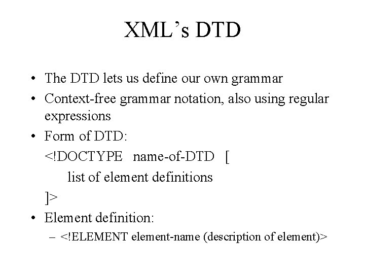 XML’s DTD • The DTD lets us define our own grammar • Context-free grammar