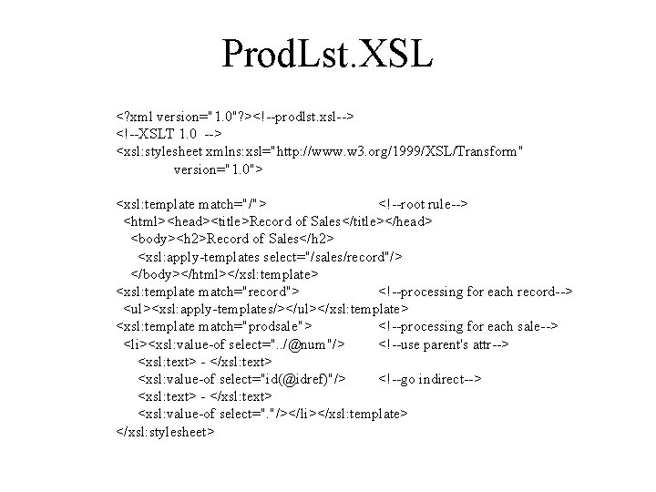 Prod. Lst. XSL <? xml version="1. 0"? ><!--prodlst. xsl--> <!--XSLT 1. 0 --> <xsl: