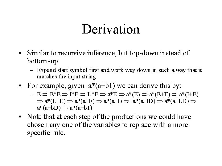 Derivation • Similar to recursive inference, but top-down instead of bottom-up – Expand start