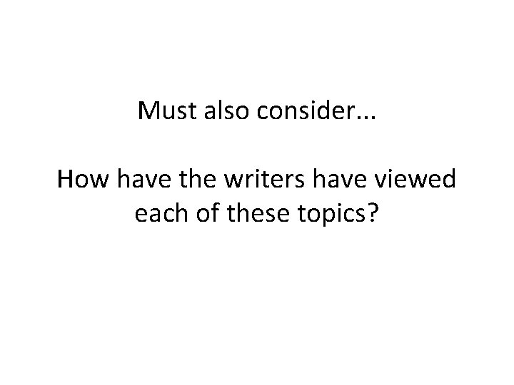 Must also consider. . . How have the writers have viewed each of these